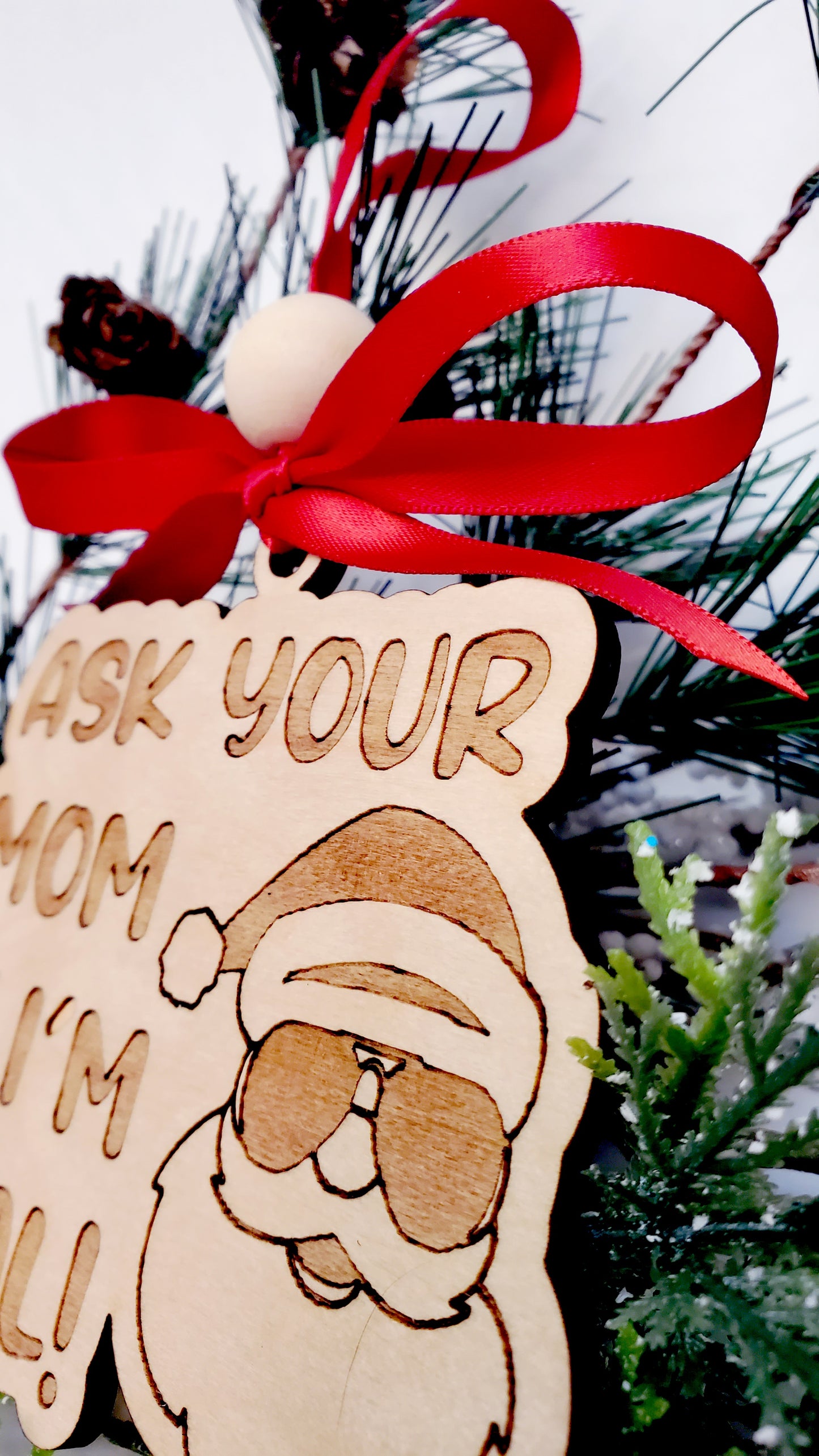 ASK YOUR MOM IF I'M REAL! funny, snarky Santa ornament - engraved birch wood.