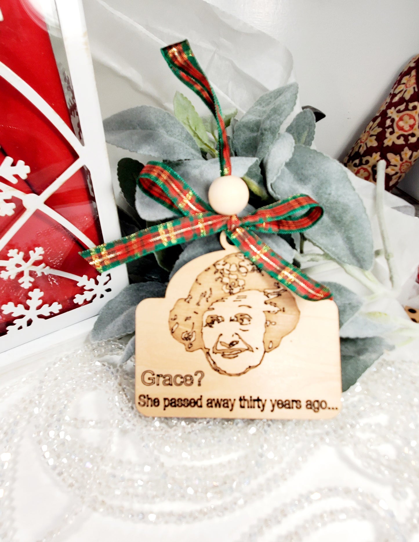 Grace? She passed thirty years ago... Aunt Bethany's quote in National Lampoons Christmas Vacation Ornament