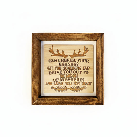 Can I Refill Your Eggnog wood sign with Cousin Eddie Christmas Vacation quote, 6x6 inches, shelf sitter