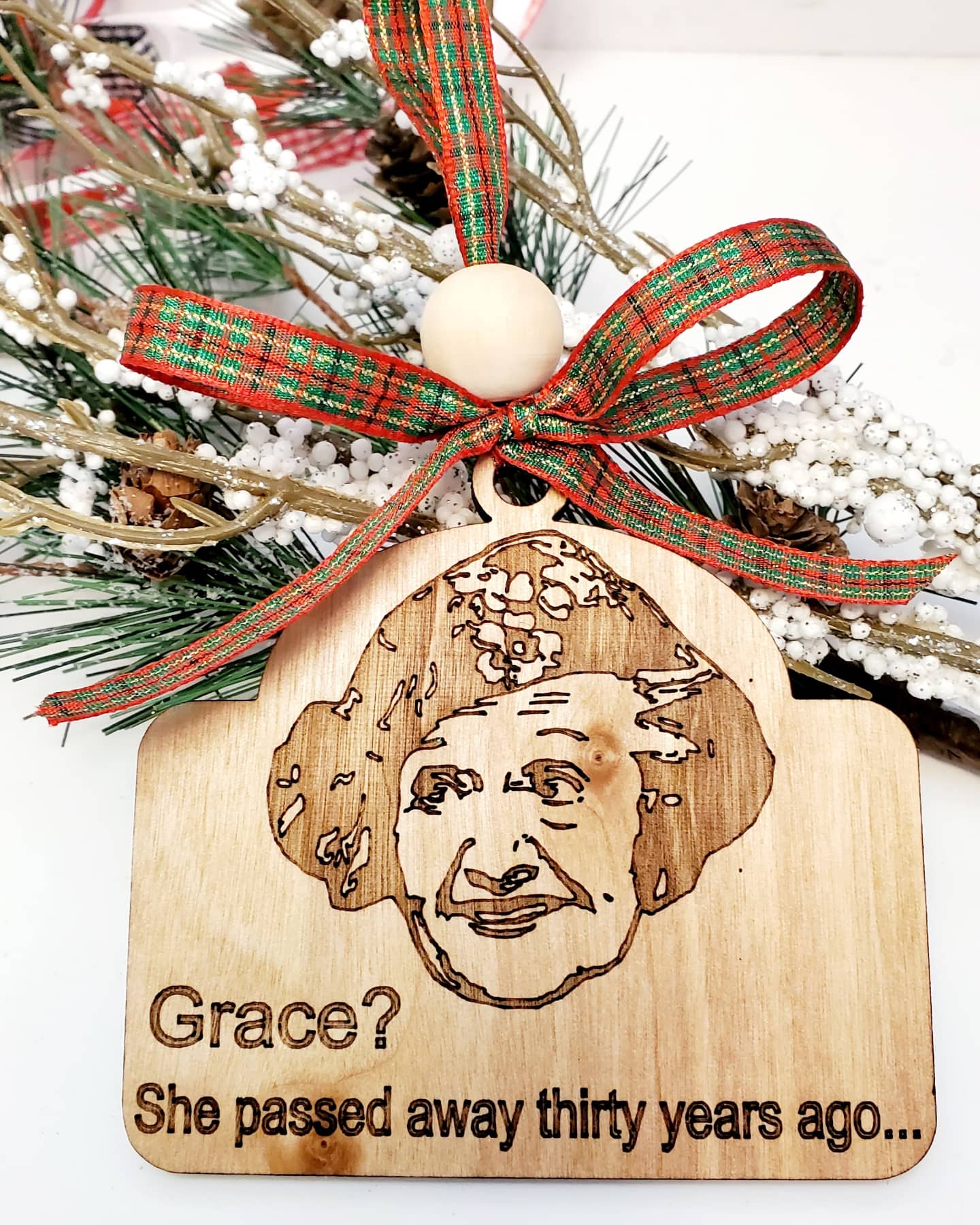 Grace? She passed thirty years ago... Aunt Bethany's quote in National Lampoons Christmas Vacation Ornament