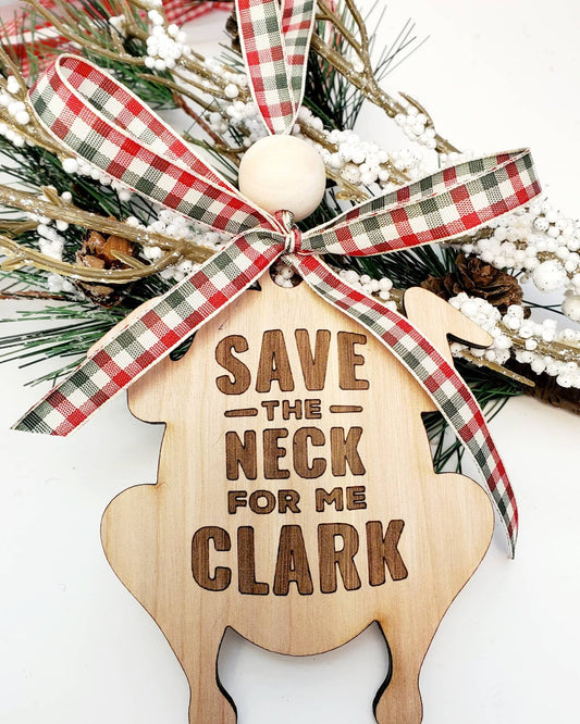 Save the Neck for me Clark! Ornament Line from cousin Eddie from the classic movie National Lampoons Christmas Vacation